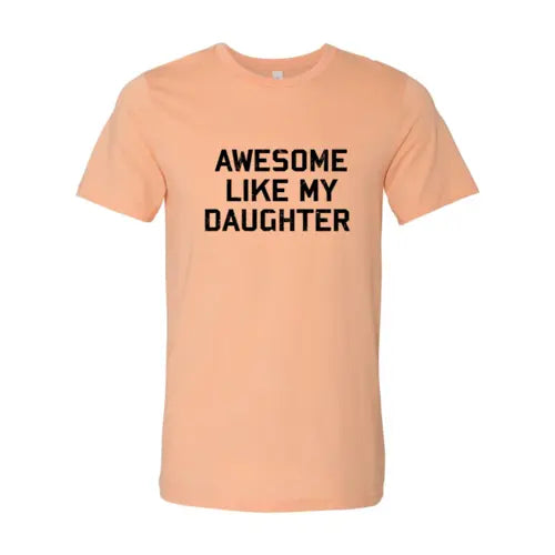 Awesome Like My Daughter Shirt Heather Peach / M My Store