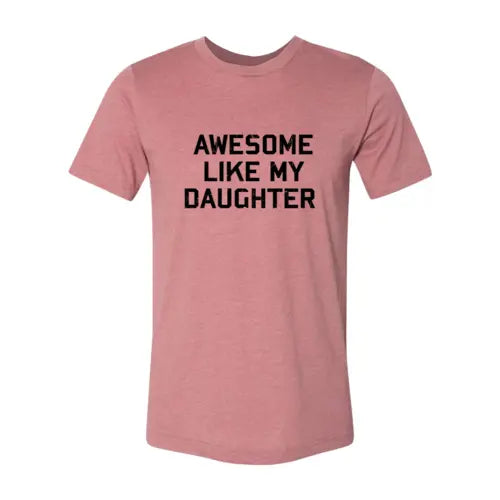 Awesome Like My Daughter Shirt Heather Mauve / S My Store